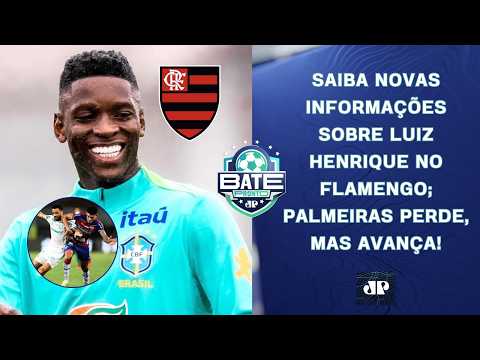 LUIZ HENRIQUE NO FLAMENGO: SAIBA TUDO; PALMEIRAS PERDE, MAS AVANÇA; VINI VAI RENOVAR? | BATE-PRONTO