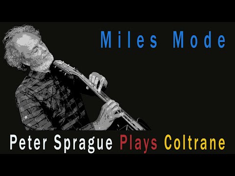 Peter Sprague Plays Coltrane’s “Miles Mode”