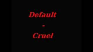 Default - Cruel