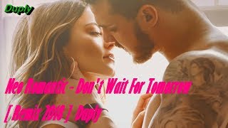 Neo Romantic - Don't Wait For Tomorrow [ Remix 2018 ] Duply