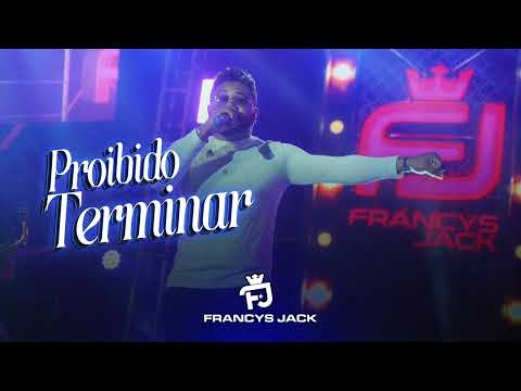 PROIBIDO TERMINAR - FRANCYS JACK