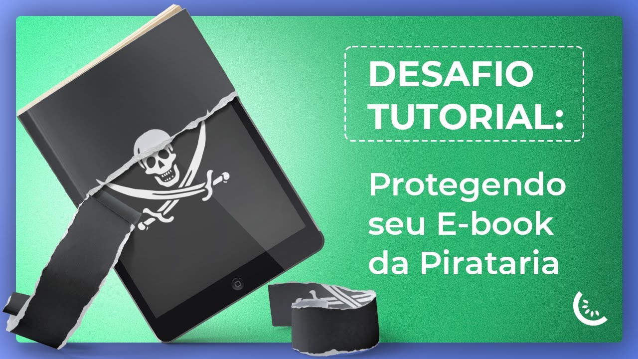 DESAFIO TUTORIAL: Protegendo seu E-book da Pirataria