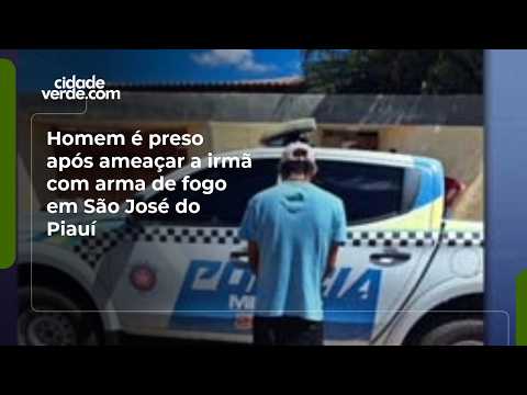 Homem é preso após ameaçar a irmã com arma de fogo em São José do Piauí
