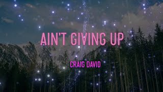 Craig David - Ain&#39;t Giving Up Lyrics | Oh, Oh, Oh, Ain&#39;t Giving Up On You