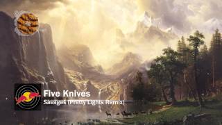 Five Knives - Savages (Pretty Lights Remix)