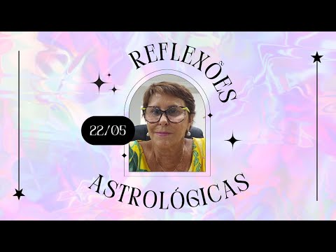 Reflexões Astrológicas - 22/05/2024, por Márcia Fernandes