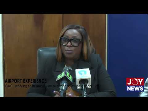 Airport Experience: GACL working to improve user experience at the airport - Yvonne Afriyie Opare.