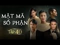 phim việt nam mẬt mÃ sỐ phẬn tẬp 40 phim tình cảm tâm lý xã hội hay nhất 2024