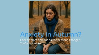 🍂 Anxiety in Autumn