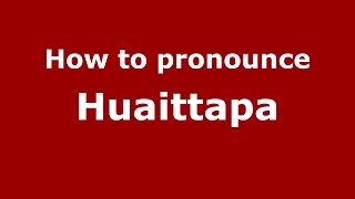 How to pronounce Huaittapa