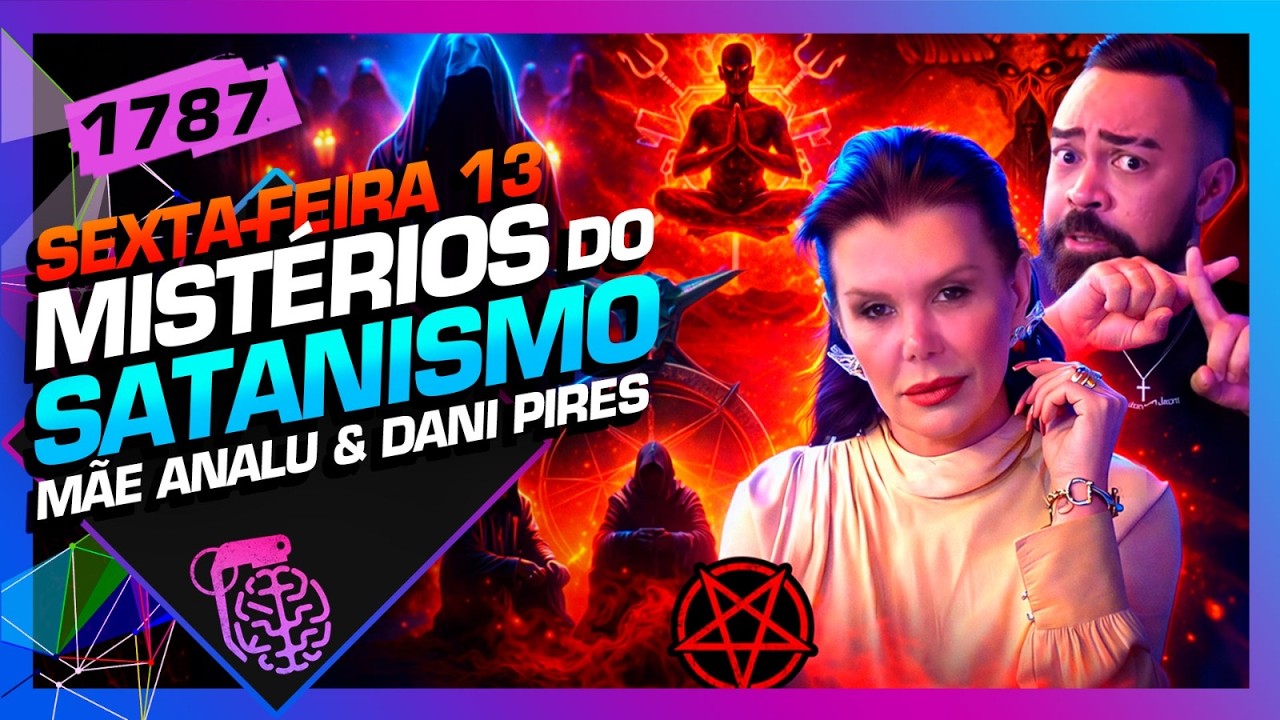 SEXTA-FEIRA 13, OS MISTÉRIOS DO SATANISMO: DANI PIRES E MÃE ANALU - Inteligência Ltda. Podcast #1787