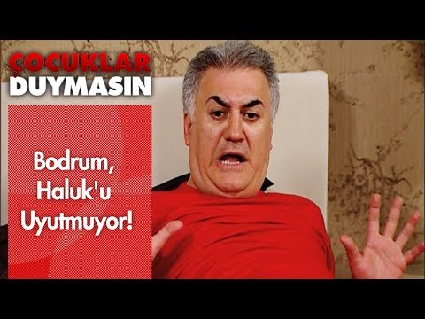 Bodrum, Haluk'u uyutmuyor! - Çocuklar Duymasın