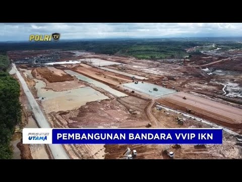 PERKEMBANGAN PEMBANGUNAN BANDARA VVIP IKN