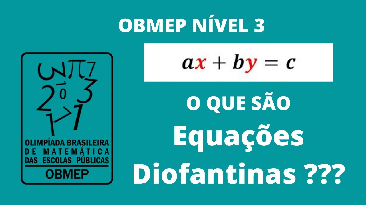 OBMEP Nível 3 -  O que são Equações Diofantinas?