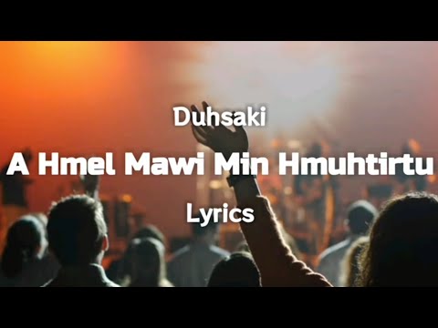 Duhsaki - A Hmel Mawi Min Hmuhtirtu (Lyrics)