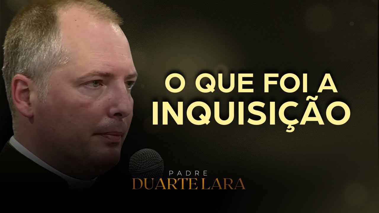 SOBRE A INQUISIÇÃO - PADRE DUARTE LARA