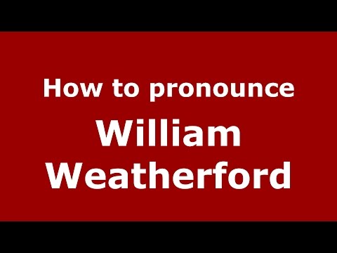 How to pronounce William Weatherford (American English/US)  - PronounceNames.com