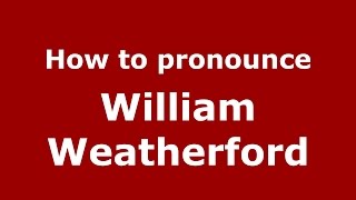 How to pronounce William Weatherford