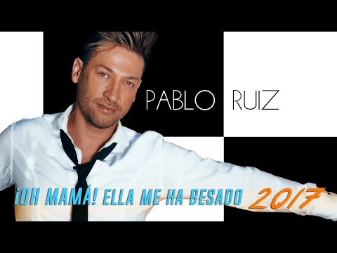 ¡Oh Mamá! Ella me ha besado - Pablo Ruiz - NUEVA VERSIÓN 2017 / 1988 - (AUDIO)