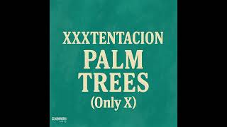 XXXTENTACION – Palm Trees (Only X) | Remastered 2025 HQ
