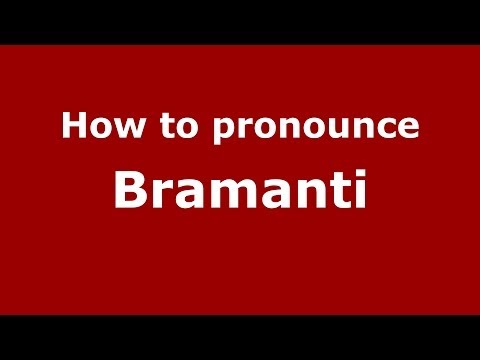 How to pronounce Bramanti (Italian/Italy)  - PronounceNames.com