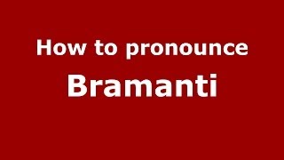 How to pronounce Bramanti