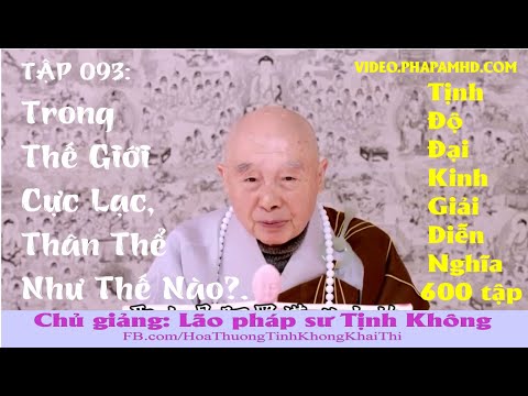 TẬP 093, Trong Thế Giới Cực Lạc, Thân Thể Như Thế Nào, Tịnh Độ Đại Kinh Giải Diễn Nghĩa, lần thứ 11, 2010