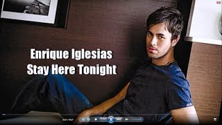 Enrique Iglesias - Stay here Tonight with Lyrics