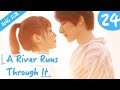[Eng Sub] A River Runs Through It 24 (Richards Wang, Hu Yixuan) | 上游