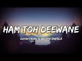 Hum Toh Deewane Yasser Desai Elvish Yadav Lyrics