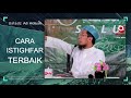 Cara Istighfar Terbaik Ustadz Adi Hidayat