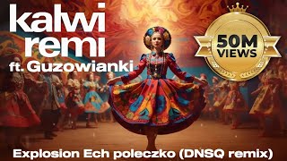 Musik-Video-Miniaturansicht zu Explosion Ech poleczko (DNSQ Remix) Songtext von Kalwi & Remi feat. Guzowianki