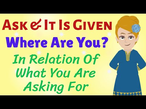 [Ask & It Is Given] Where Are You In Relation To What You Are Asking For? - Abraham Hicks