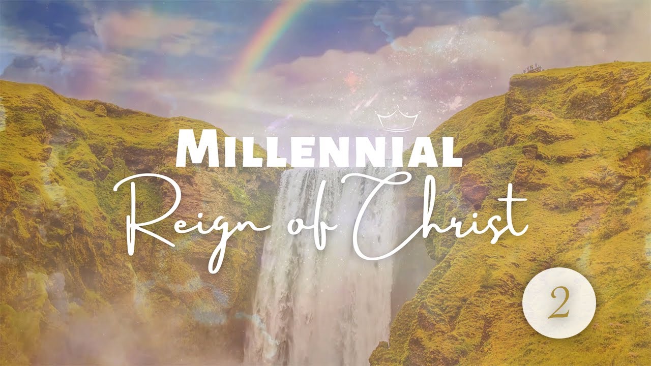 The Millennial Reign of Chirst - 2