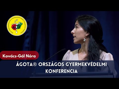 Kovács-Gál Nóra - ÁGOTA® Országos Gyermekvédelmi Konferencia 2023