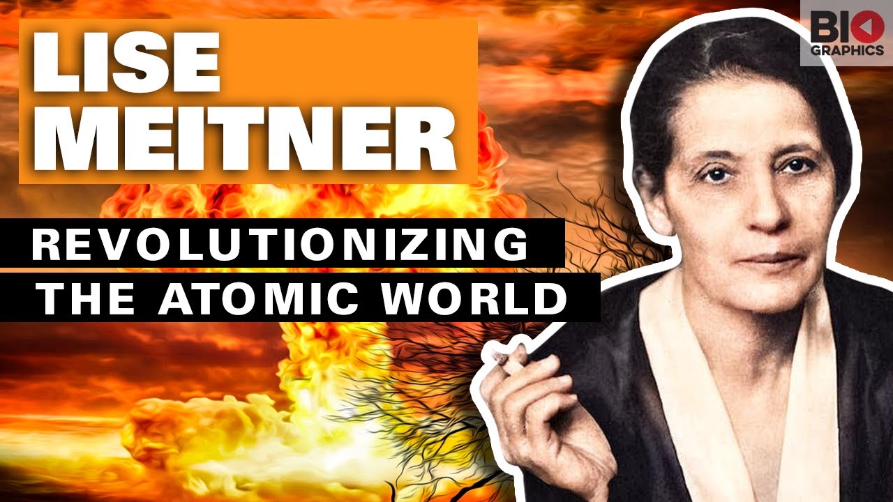 Lise Meitner: Revolutionizing the Atomic World