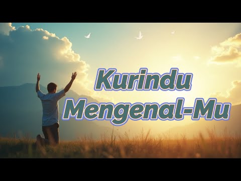 Kurindu Mengenal Mu, #lagurohanikristenlirik, #worshipmusic