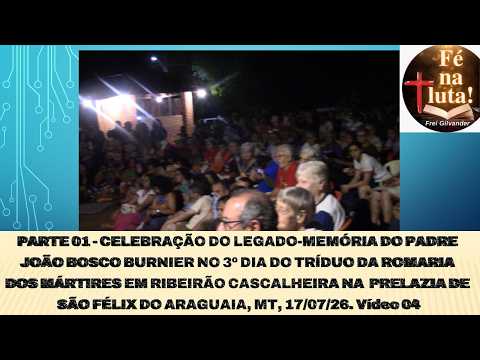 PARTE 01: LEGADO-MEMÓRIA DO PADRE JOÃO BOSCO BURNIER, ROMARIA DOS MÁRTIRES, RIBEIRÃO CASCALHEIRA, MT