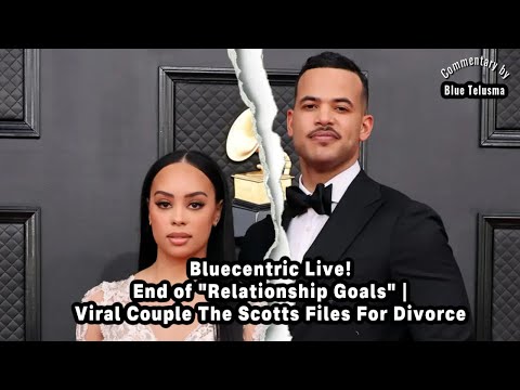 End of "Relationship Goals" | Viral Couple The Scotts Files For Divorce
