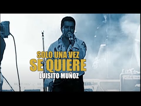 Luisito Muñoz - Solo Una Vez Se Quiere | En Vivo