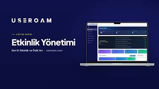 Useroam Eğitim Serisi: Etkinlik Yönetimi