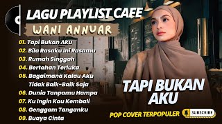 Download lagu WANI ANNUAR - TAPI BUKAN AKU - BILA RASAKU INI RASAMU || LAGU INDO COVER TERPOPULER 2025 mp3