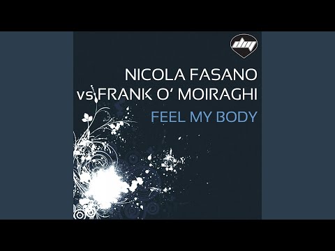 Feel My Body (Nicola Fasano & Steve Forest Mix) (Nicola Fasano Vs Frank O' Moiraghi)
