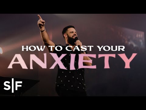 How To Cast Your Anxiety | Steven Furtick