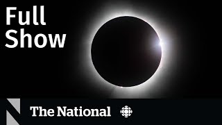 CBC News , The National - Millions experience a Total Solar Eclipse 2024