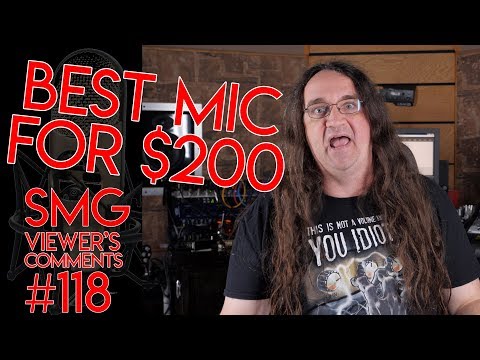 SMG Viewer's Comments #118 - Best mic for under $200?