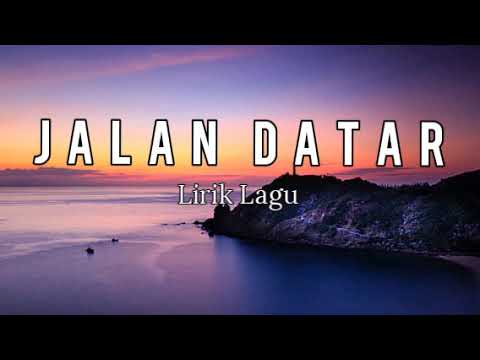 Jalan Datar | Lirik Lagu