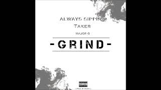 Grind - Always Sippin x Major G x Taker (Prod. Aamon)