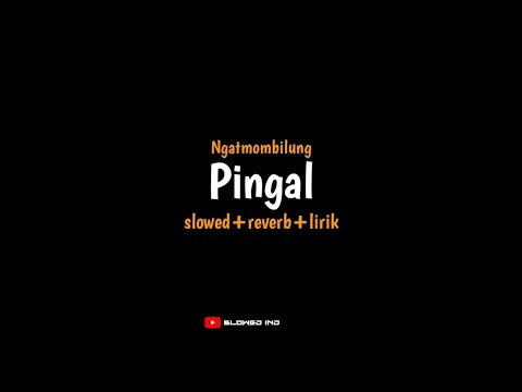 Pingal - Ngatmombilung (slowed+reverb+lirik) ibarat esuk mendung awan aku kudanan sore mbok larani
