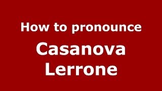 How to pronounce Casanova Lerrone